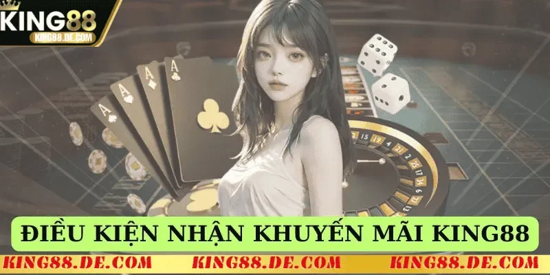 Khuyến Mãi King88 – Cơ Hội Nhận Thưởng Ngập Tràn Mỗi Ngày Điều kiện tham gia nhận khuyến mãi King88