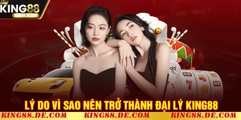 ly do nen tro thanh dai ly king88